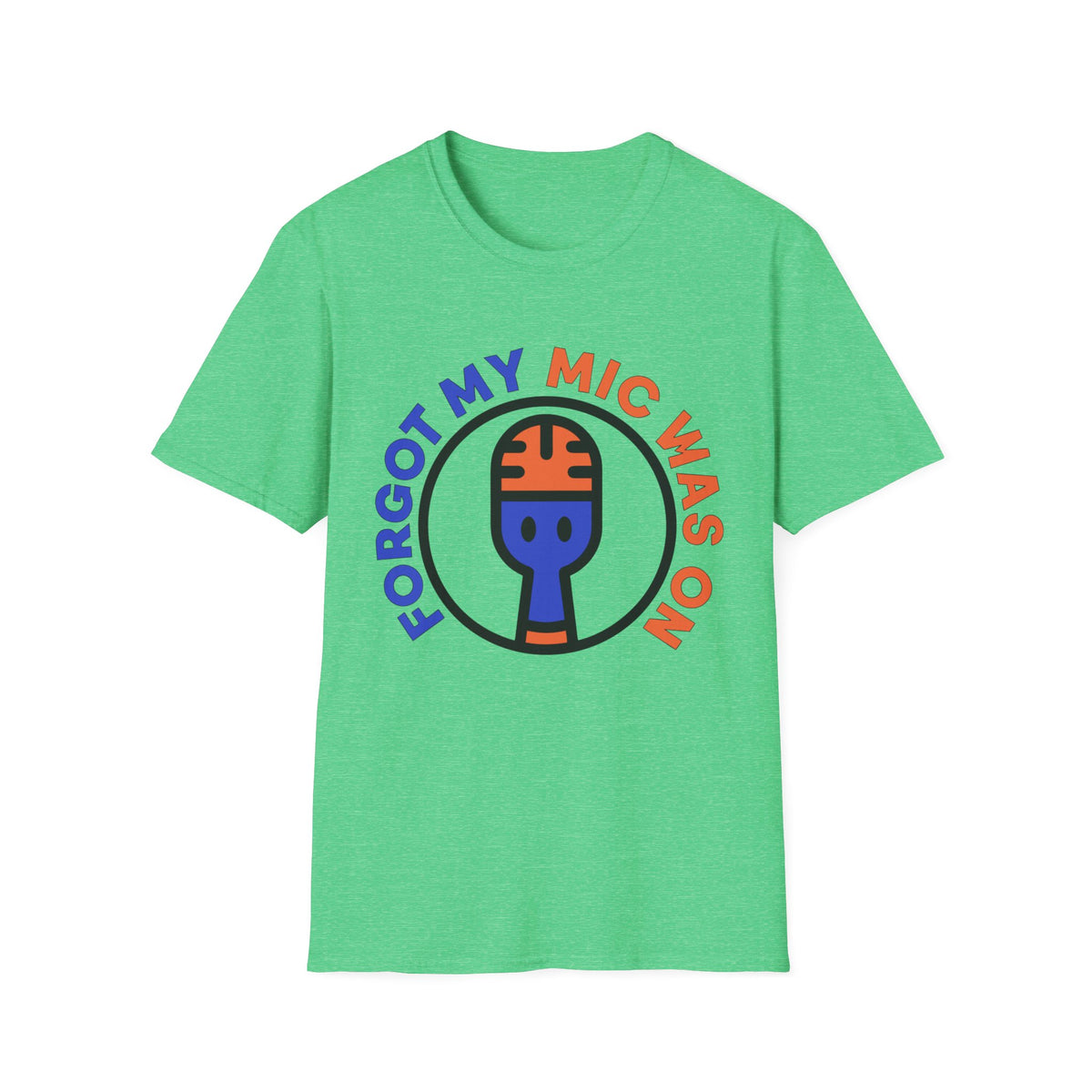 Forgot My Mic Was On T-Shirt — Funny Podcast/Streamer Microphone Tee - Trending Now - August 2026