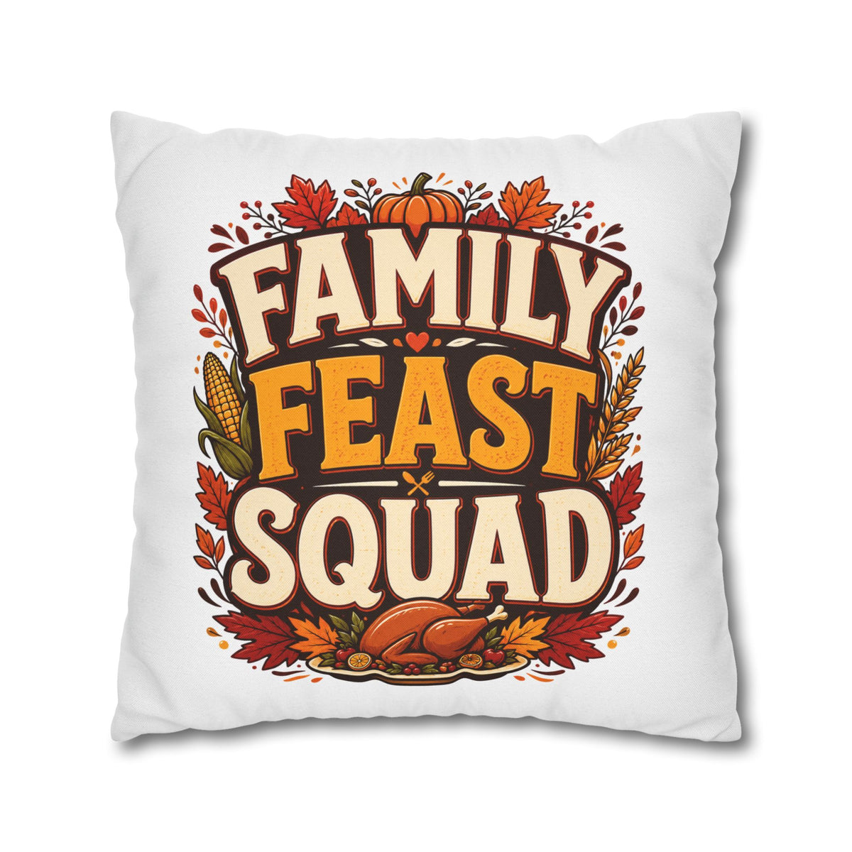 Thanksgiving Family Feast Squad Thanksgiving Pillow Cover — Fall Holiday Decorative Throw Pillowcase
