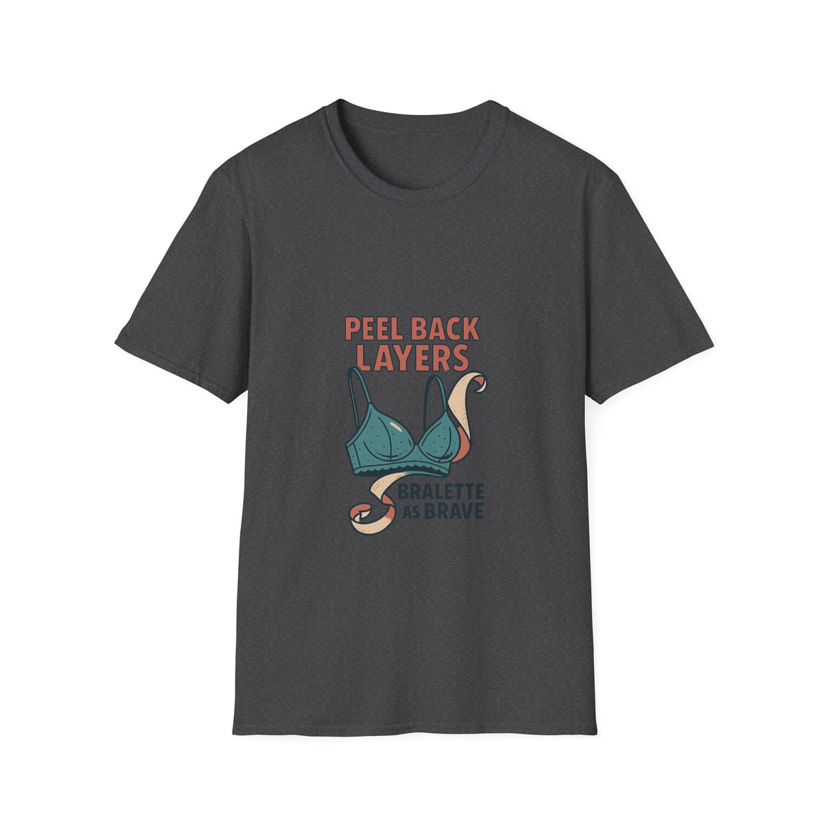 Peel Back Layers Bralette As Brave T-Shirt - Trending Now - October 2026