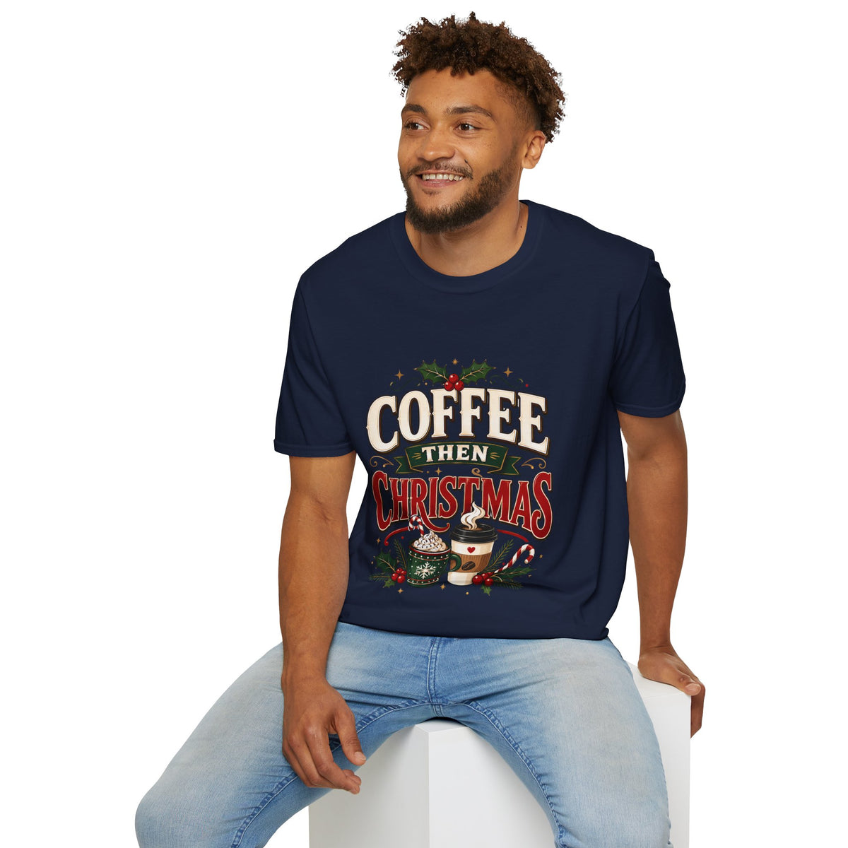 Coffee Then Christmas T-Shirt — Holiday Coffee Lover Tee
