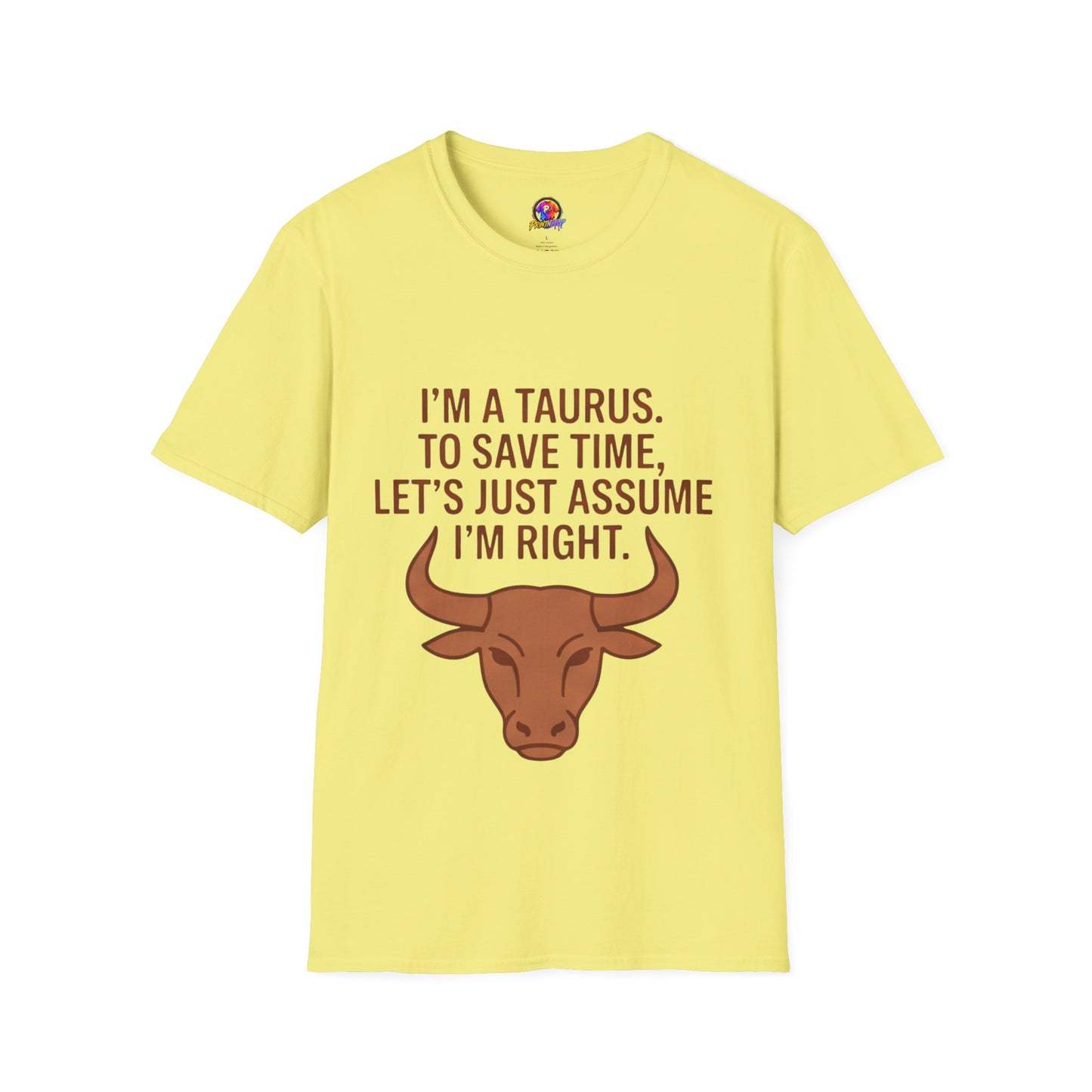 Taurus T‑Shirt – "I'm a Taurus. To Save Time, Let's Just Assume I'm Right" Zodiac Tee