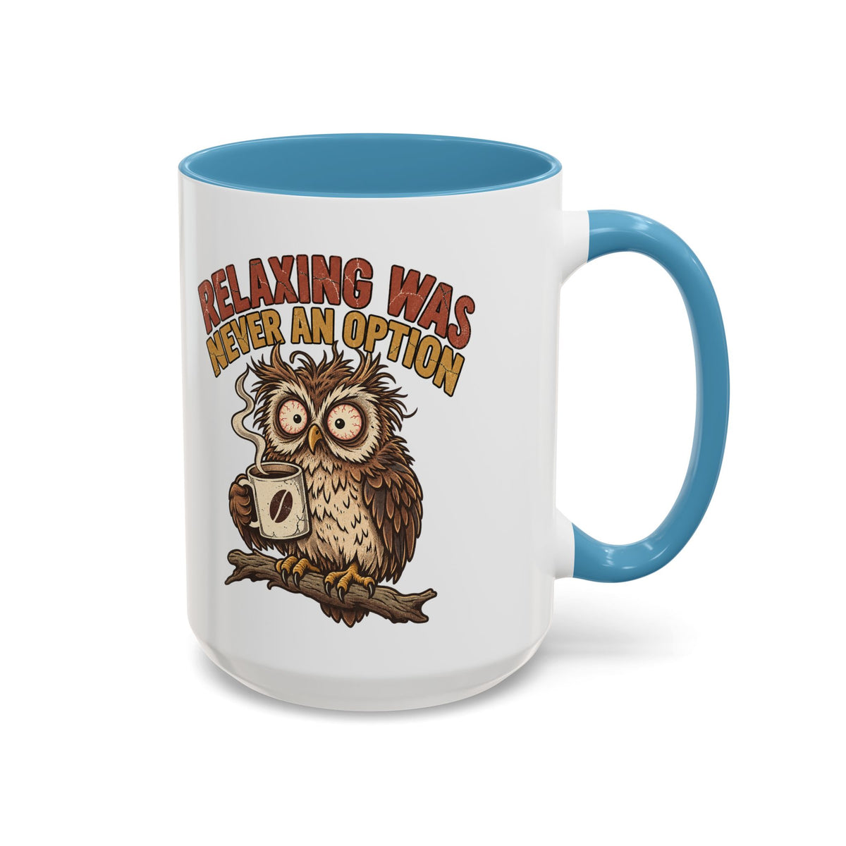 Funny And Witty "Relaxing Was Never An Option" Accent Coffee Mug (11, 15oz)