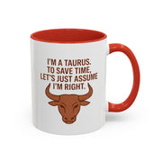 Taurus Coffee Mug — "I'm a Taurus, To Save Time, Let's Just Assume I'm Right" Accent Mug