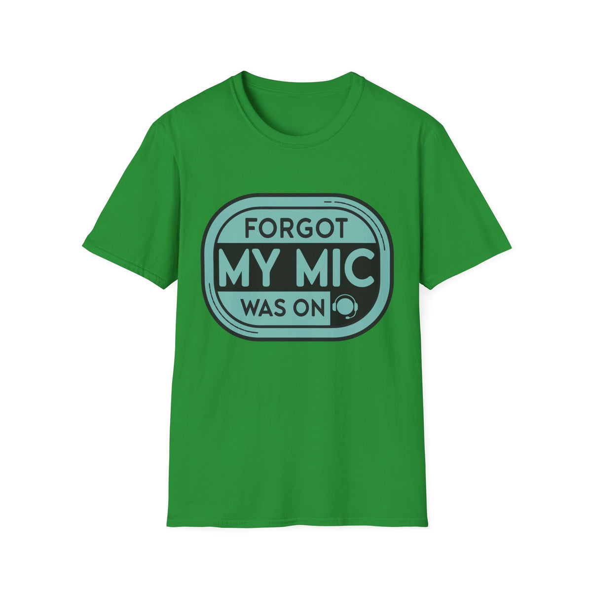 Forgot My Mic Was On T-Shirt — Funny Podcast/Streaming Tee - Trending Now - August 2026