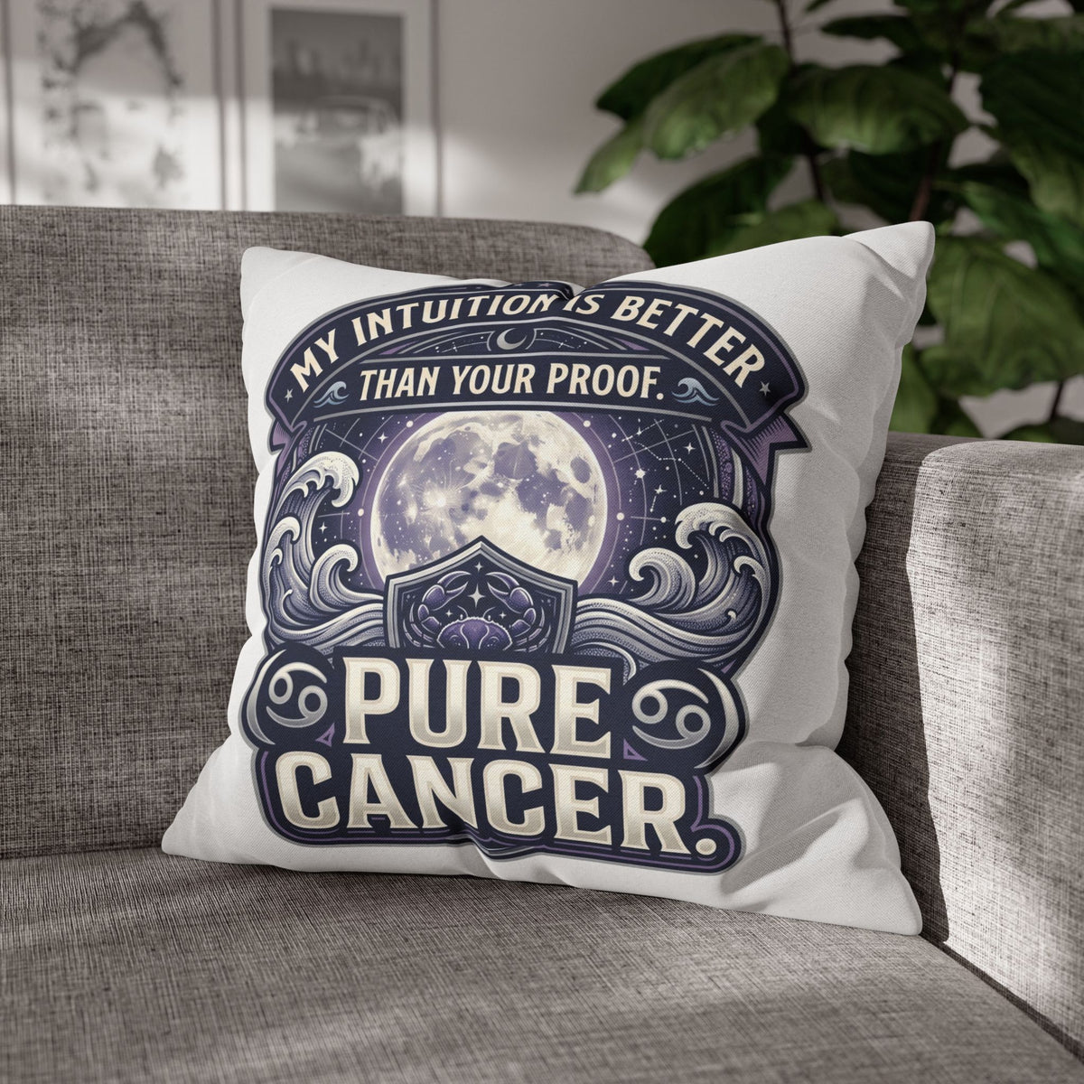 Pure Cancer Zodiac Pillowcase — 'My Intuition Is Better Than Your Proof' Moon Cancer Home Decor