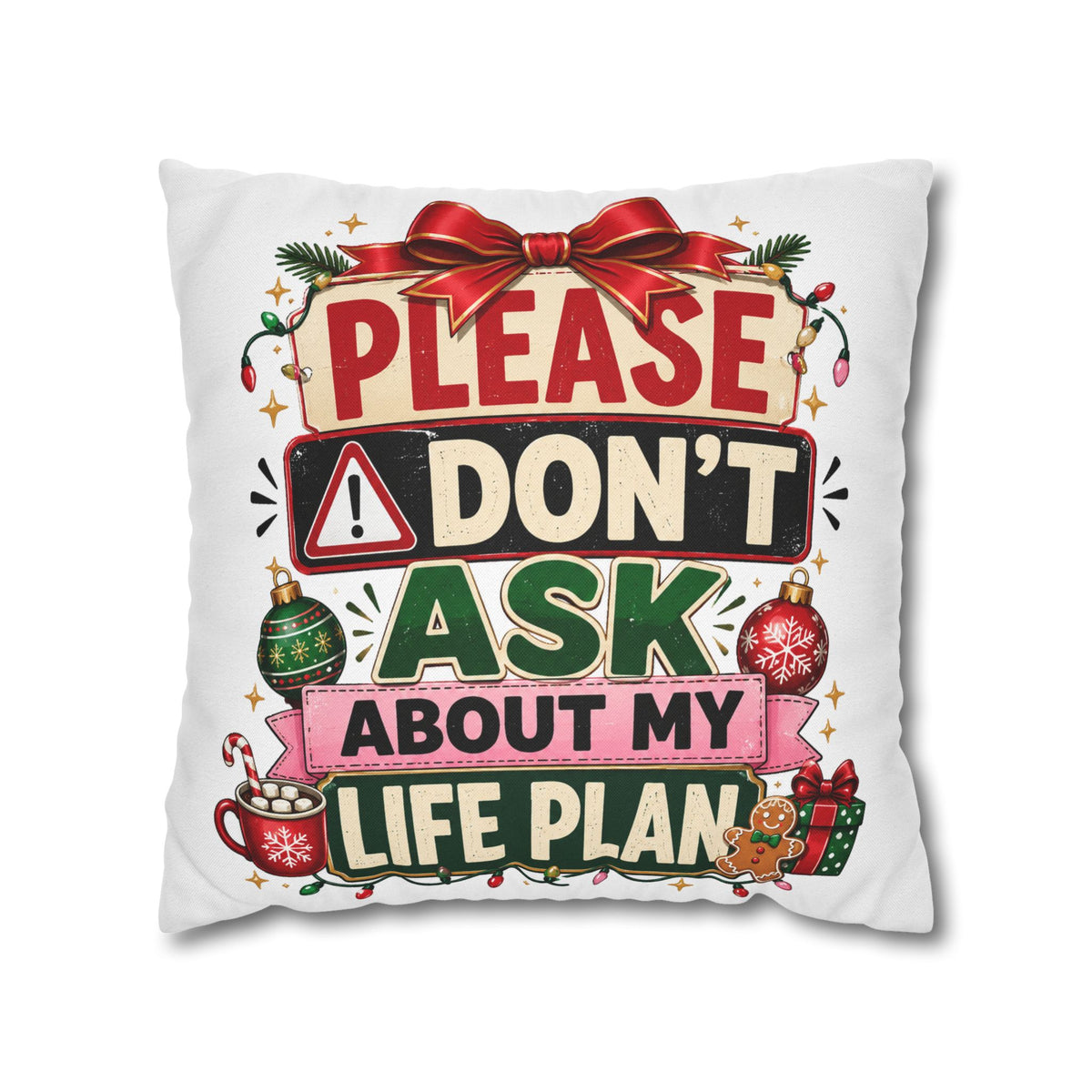 Please Don't Ask About My Life Plan Pillowcase Modern Day Christmas — Funny Christmas Decorative Throw Pillow