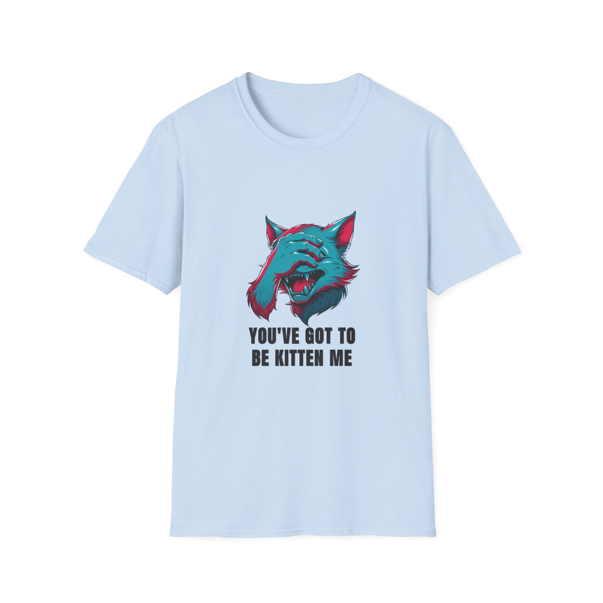 You've Got to Be Kitten Me T-Shirt — Funny Cat Graphic Tee - Trending Now - August 2026