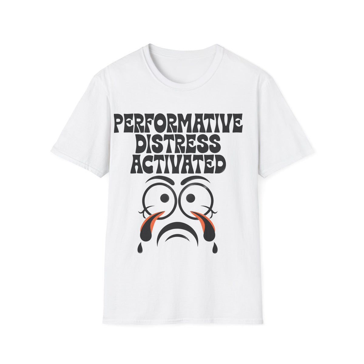 Performative Distress Activated T-Shirt — Funny Sad Face Graphic Tee - Trending Now - September 2026