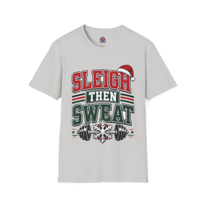 Sleigh Then Sweat T-Shirt – Christmas Fitness Holiday Tee