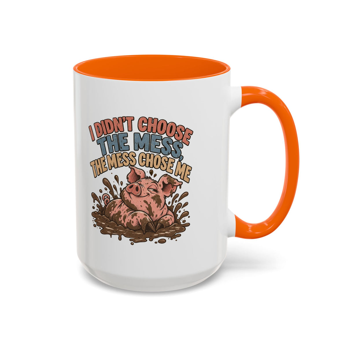 Funny And Witty "I Don't Choose The Mess" Accent Coffee Mug (11, 15oz)
