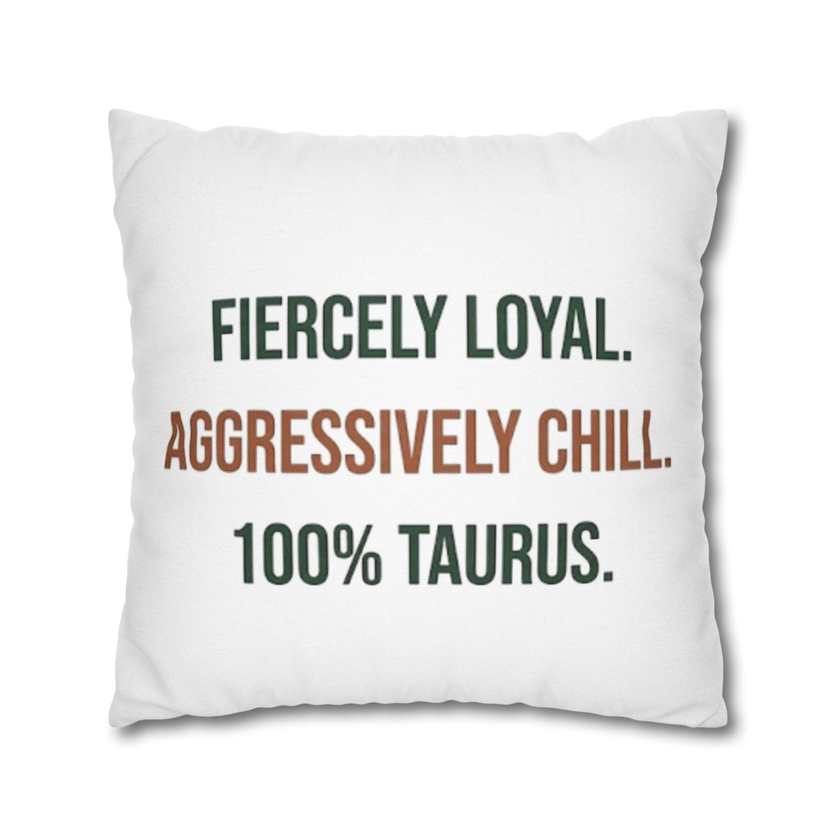 Taurus Pillowcase — "Fiercely Loyal. Aggressively Chill. 100% Taurus."