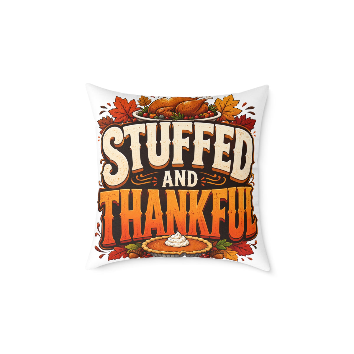 Stuffed and Thankful Thanksgiving Throw Pillow — Square Holiday Decor