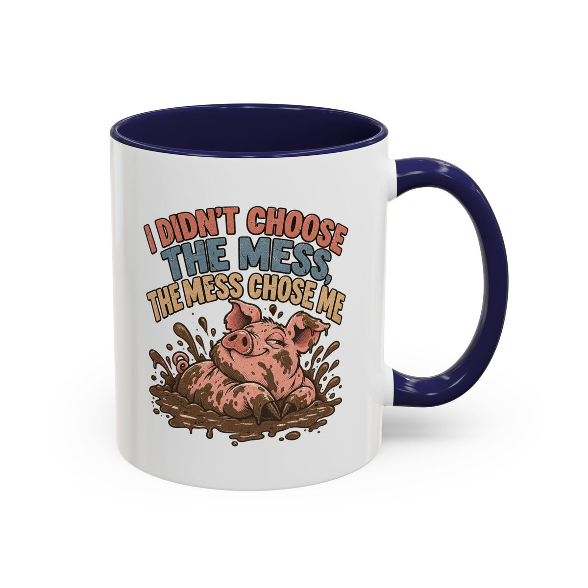 Funny And Witty "I Don't Choose The Mess" Accent Coffee Mug (11, 15oz)