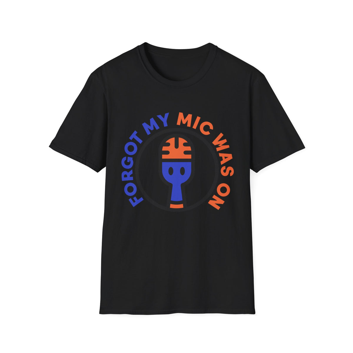 Forgot My Mic Was On T-Shirt — Funny Podcast/Streamer Microphone Tee - Trending Now - August 2026