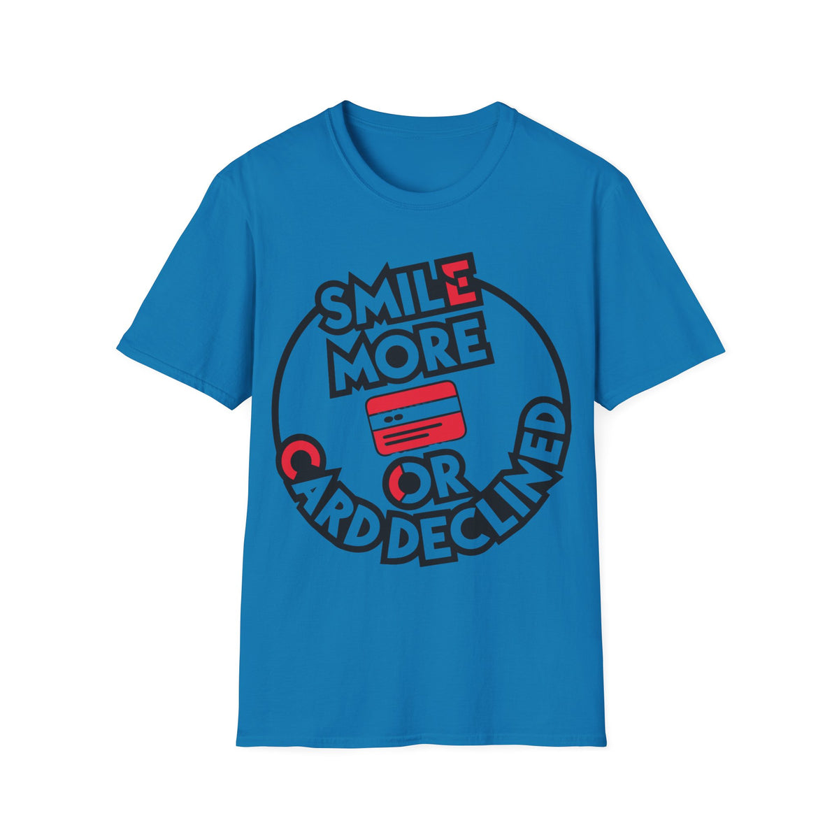 Smile More T-Shirt — "Smile More or Card Declined" Graphic Tee - Trending Now - September 2026