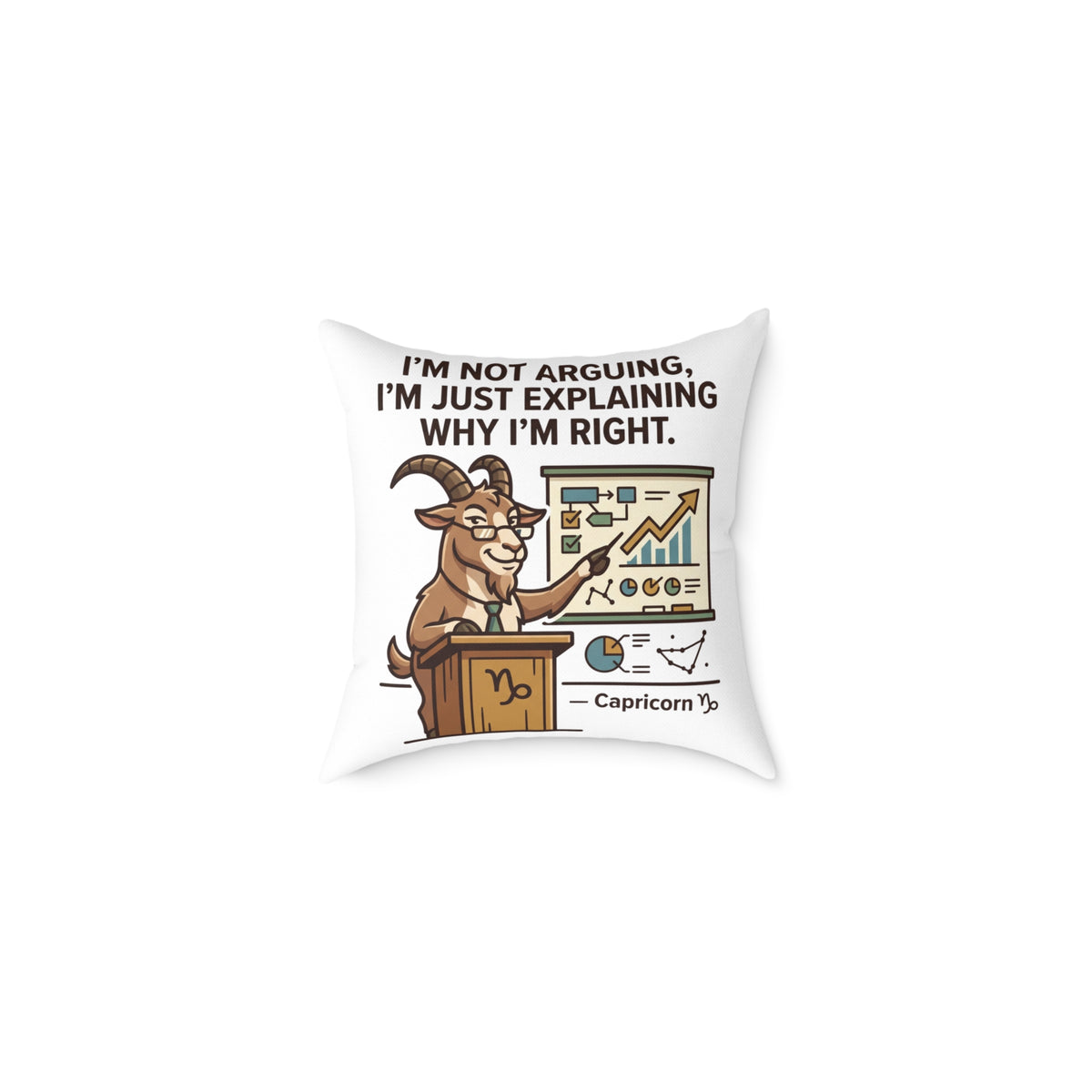 Capricorn Pillow — "I'm Not Arguing, I'm Just Explaining Why I'm Right" Zodiac Throw Pillow