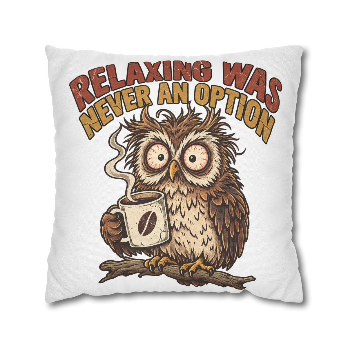 Funny Coffee Owl Throw Pillowcase — "Relaxing Was Never An Option" Decorative Pillowcase