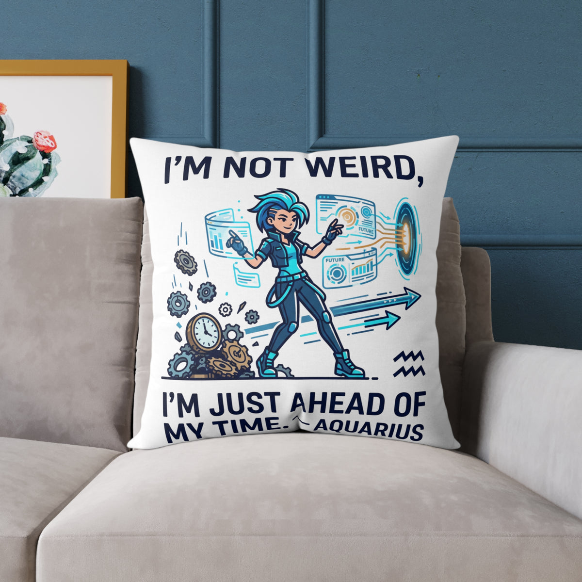 Aquarius Zodiac Pillow I'm Not Weird, I'm Just Ahead Of My Time Square Poly Canvas Pillow