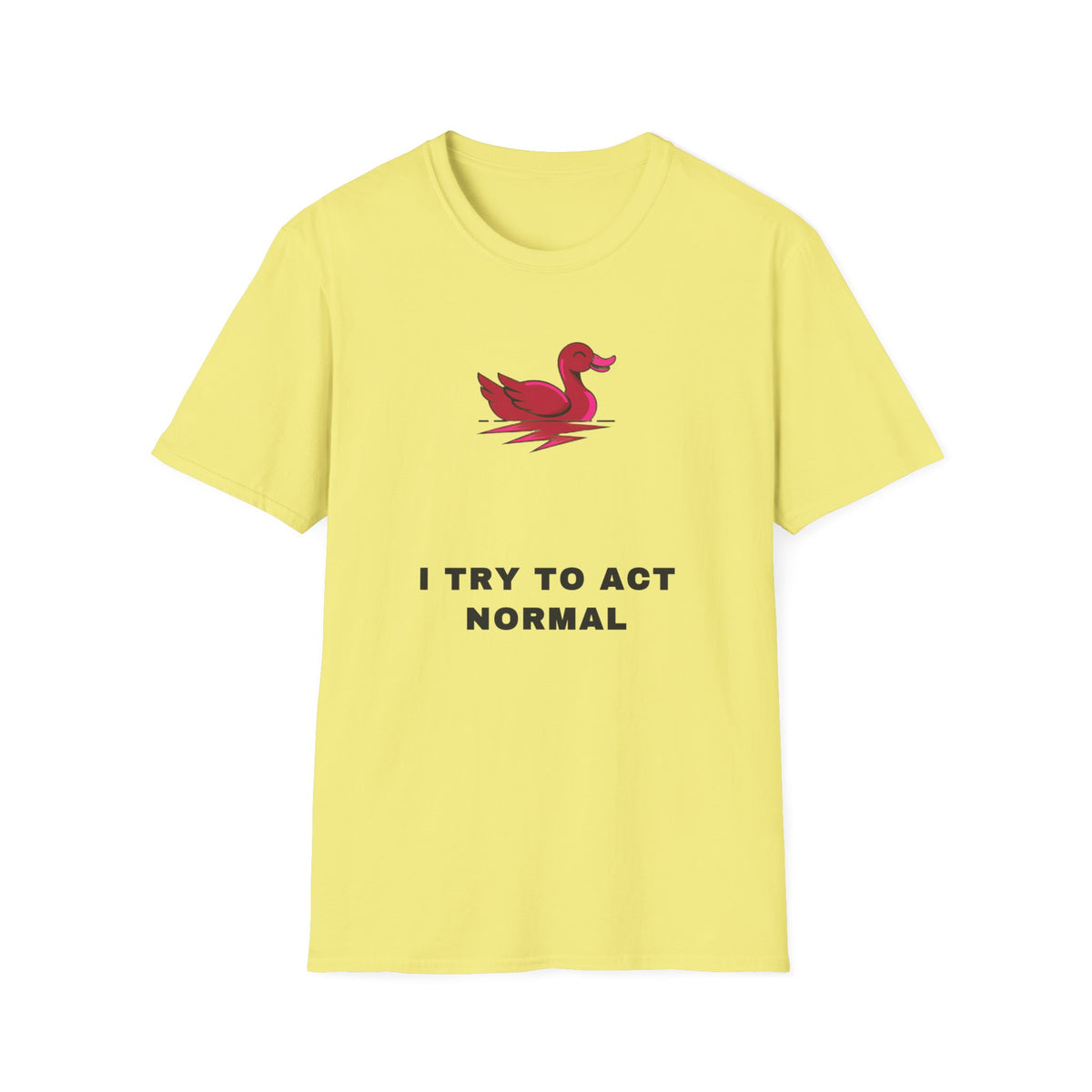Duck Graphic T-Shirt — 'I Try To Act Normal' Minimal Funny Tee - Trending Now - September 2026