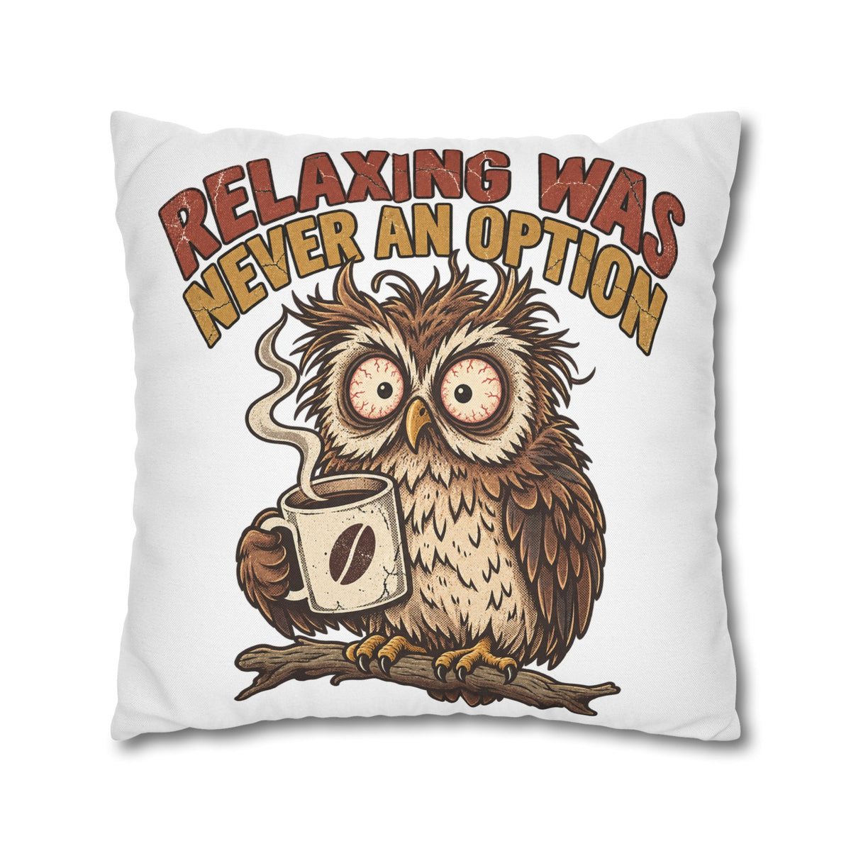 Funny Coffee Owl Throw Pillowcase — "Relaxing Was Never An Option" Decorative Pillowcase