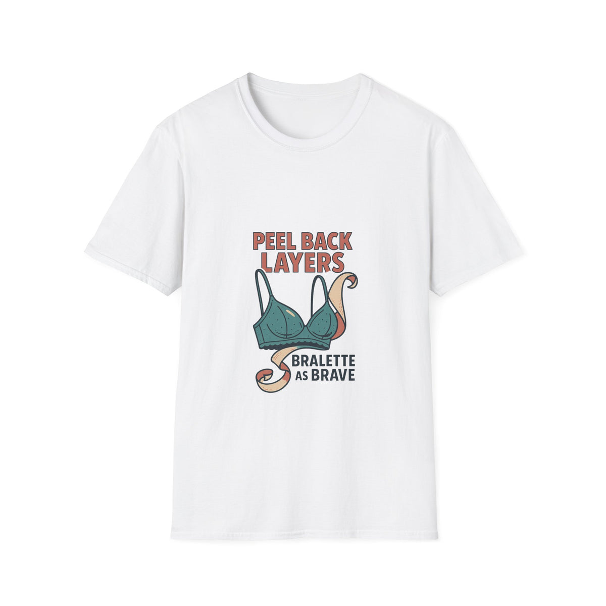 Peel Back Layers Bralette As Brave T-Shirt - Trending Now - October 2026