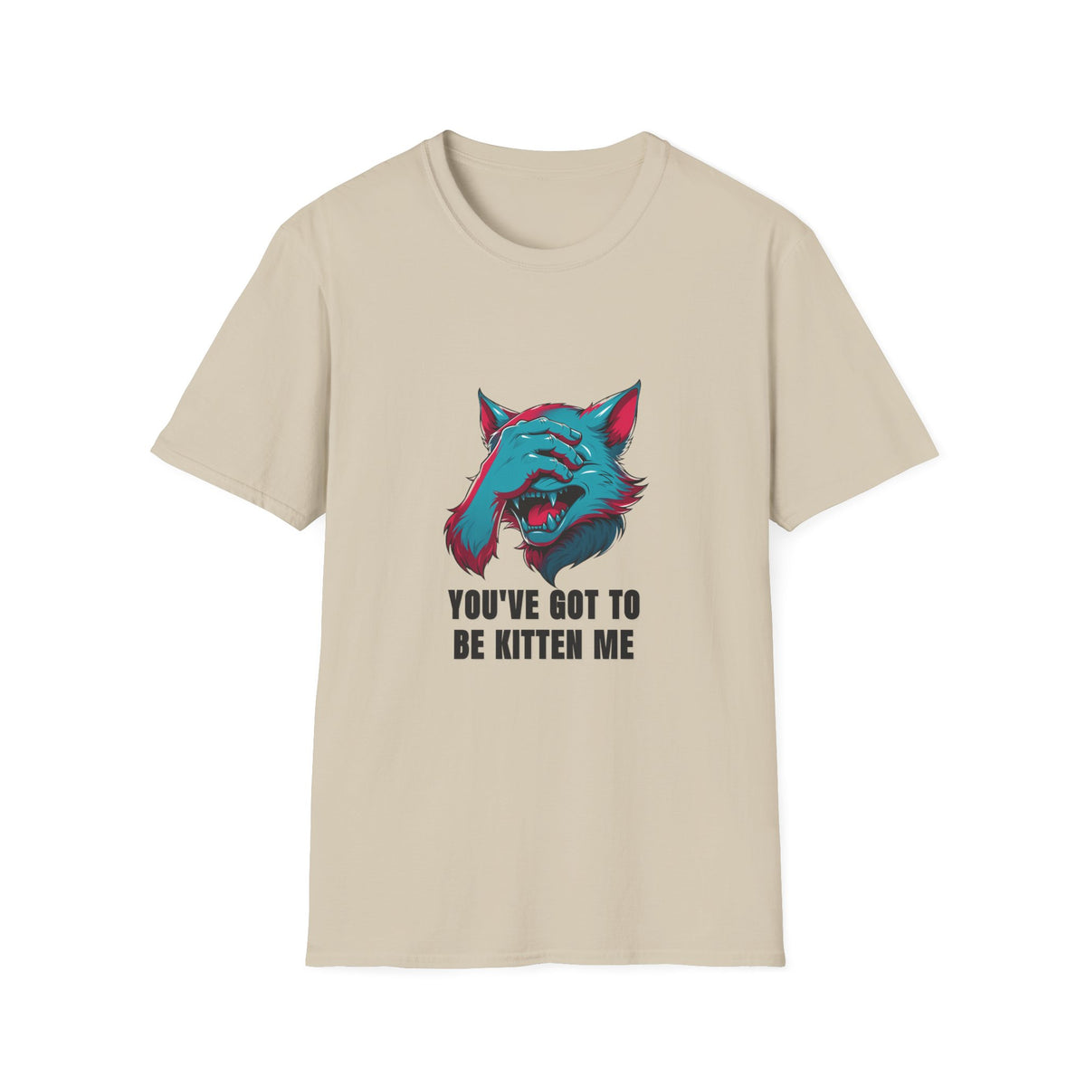 You've Got to Be Kitten Me T-Shirt — Funny Cat Graphic Tee - Trending Now - August 2026
