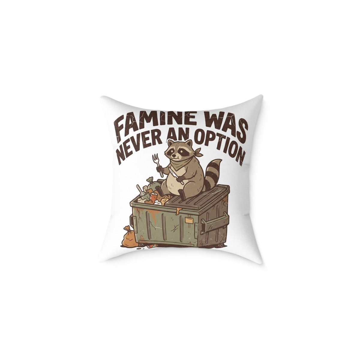 Square Pillow — Funny "Famine Was Never An Option" Raccoon Dumpster Diving Throw Pillow
