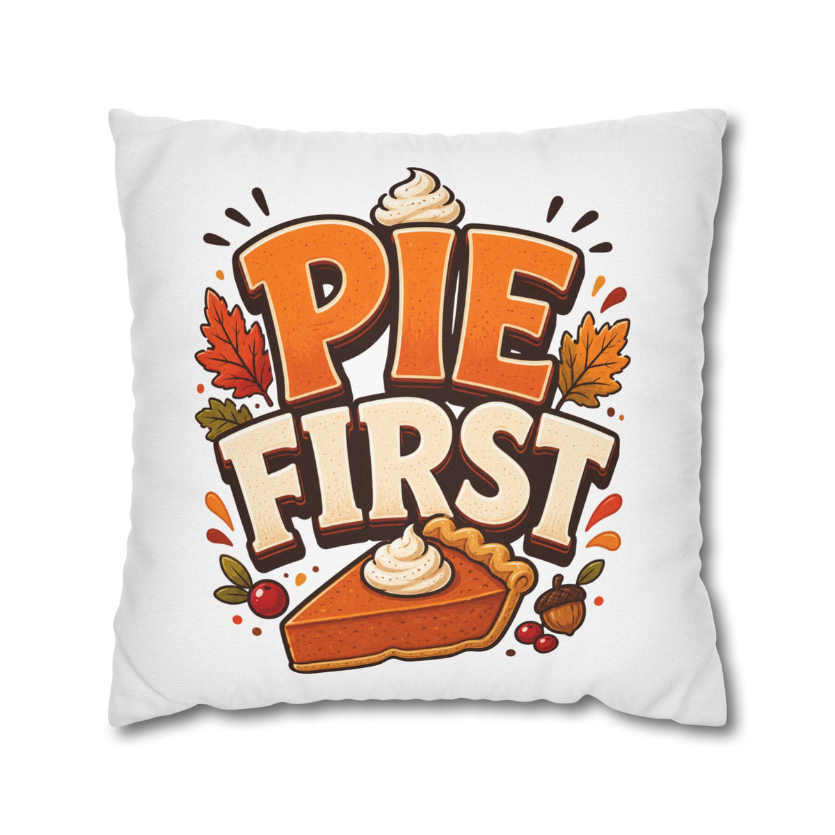 Thanksgiving Pie First Decorative Pillowcase — Thanksgiving Autumn Pie Throw Pillow Cover