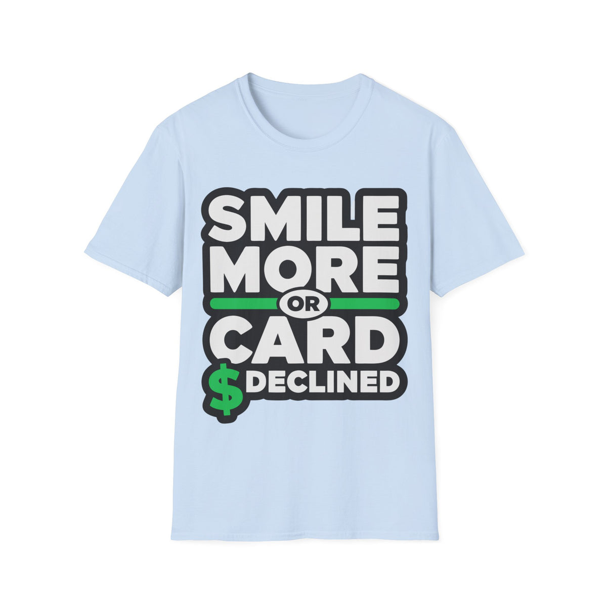 Smile More T-Shirt — “Smile More or Card Declined” Graphic Tee - Trending Now - September 2026