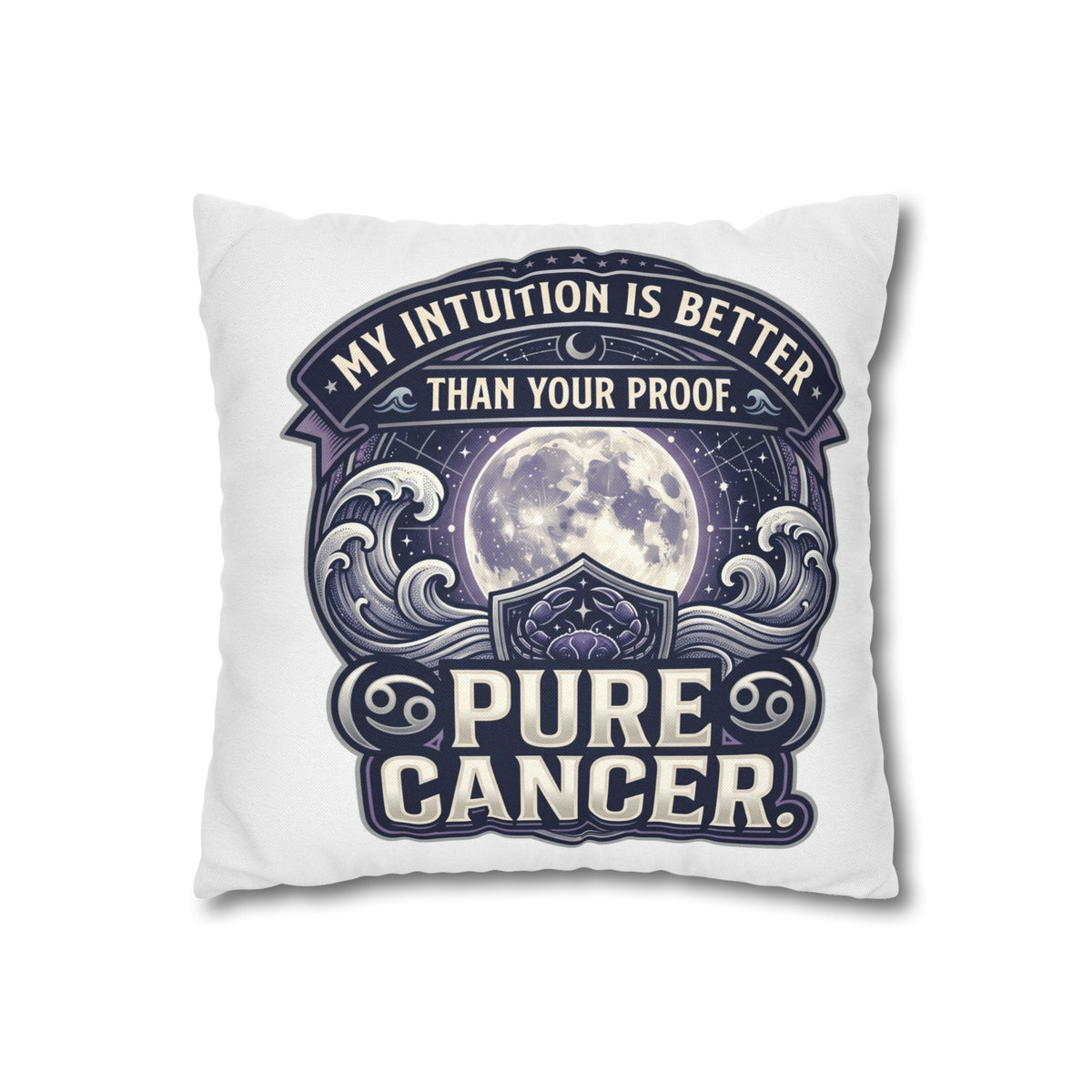 Pure Cancer Zodiac Pillowcase — 'My Intuition Is Better Than Your Proof' Moon Cancer Home Decor
