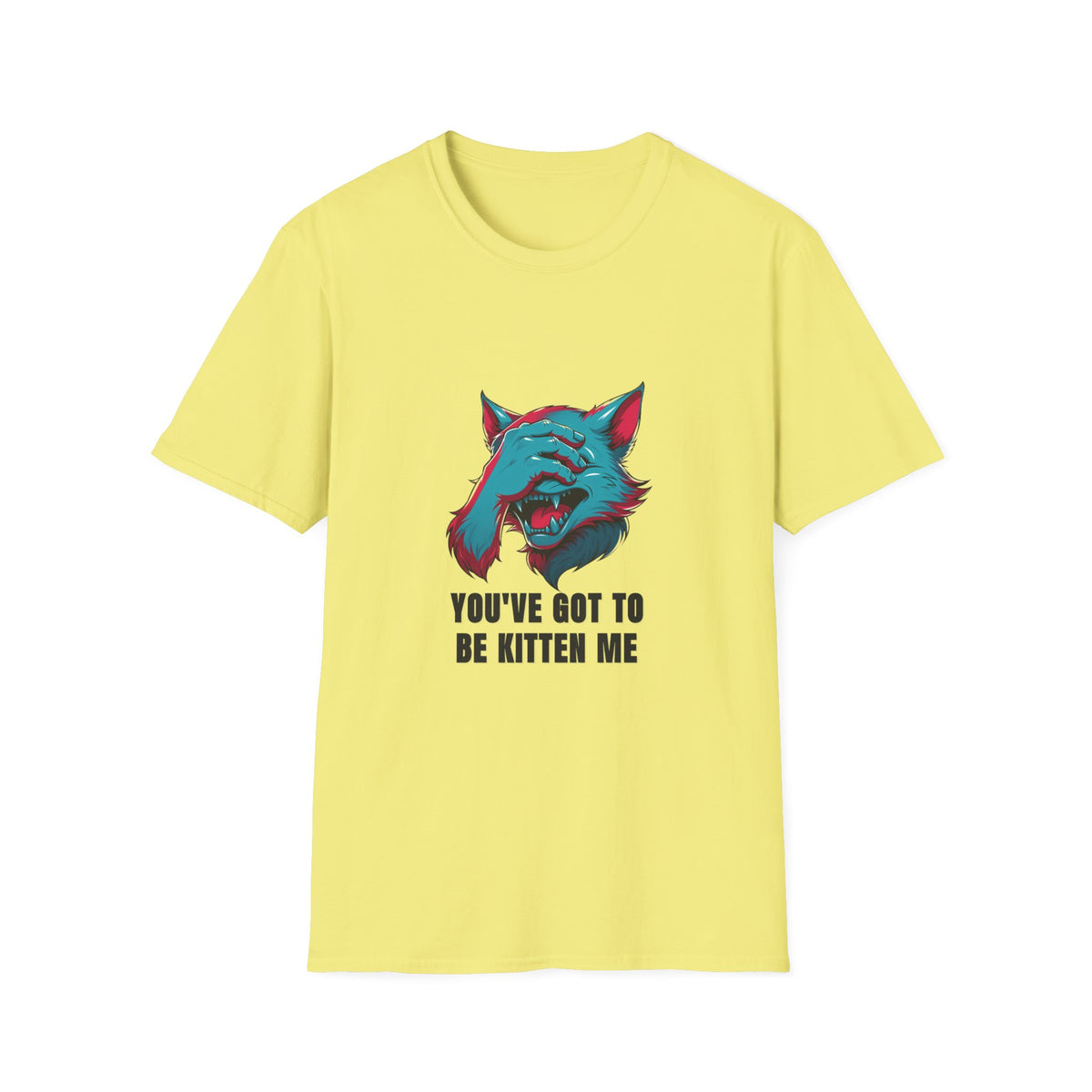 You've Got to Be Kitten Me T-Shirt — Funny Cat Graphic Tee - Trending Now - August 2026