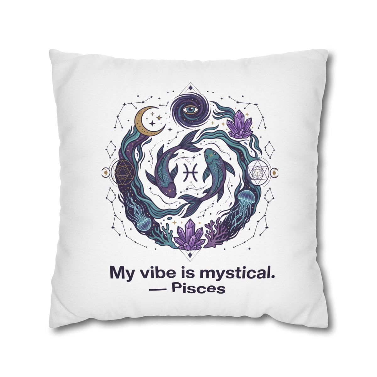 Pisces Zodiac Pillowcase — "My vibe is mystical" Decorative Throw Pillow Cover
