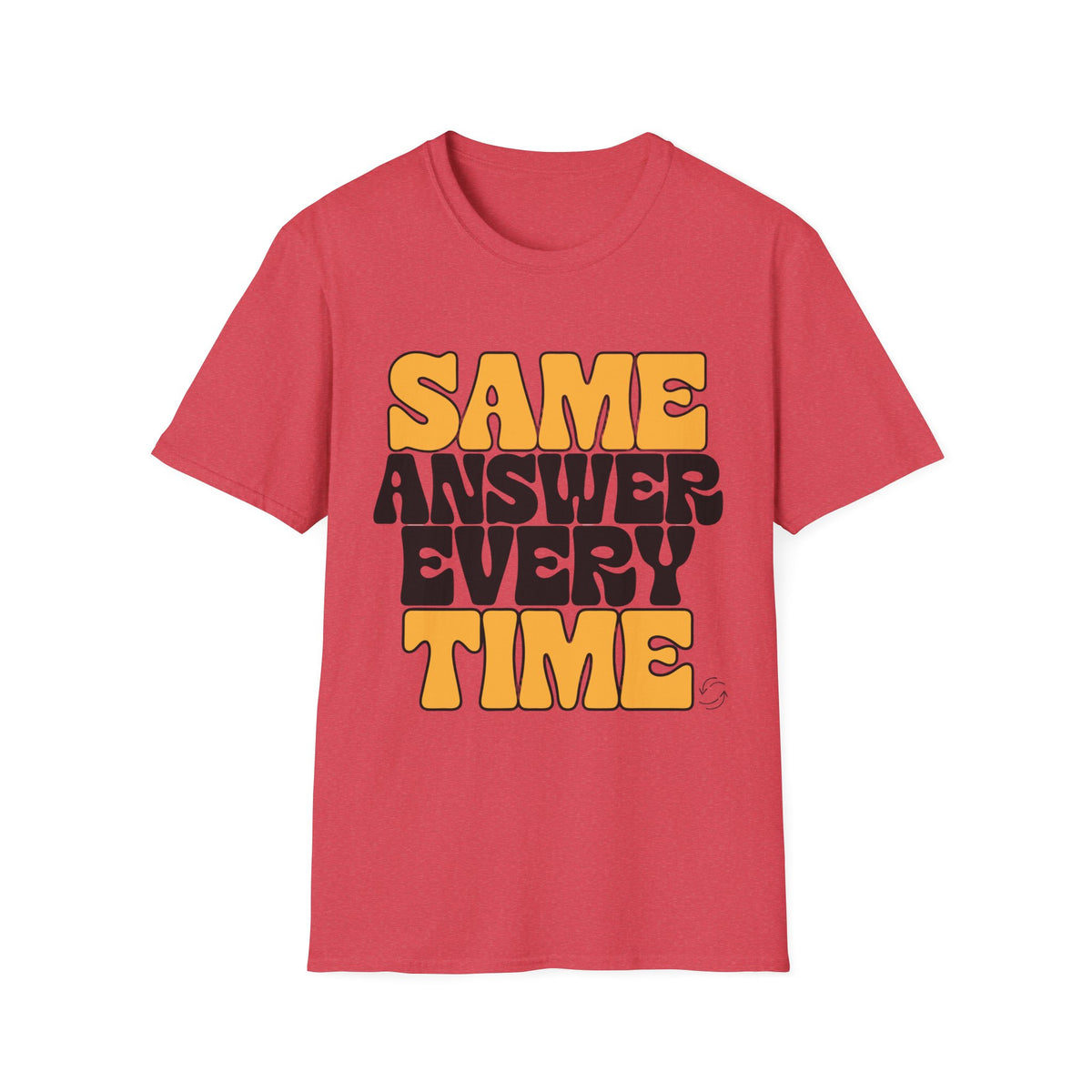 T-Shirt — "Same Answer Every Time" Retro Graphic Tee - Trending Now - August 2026