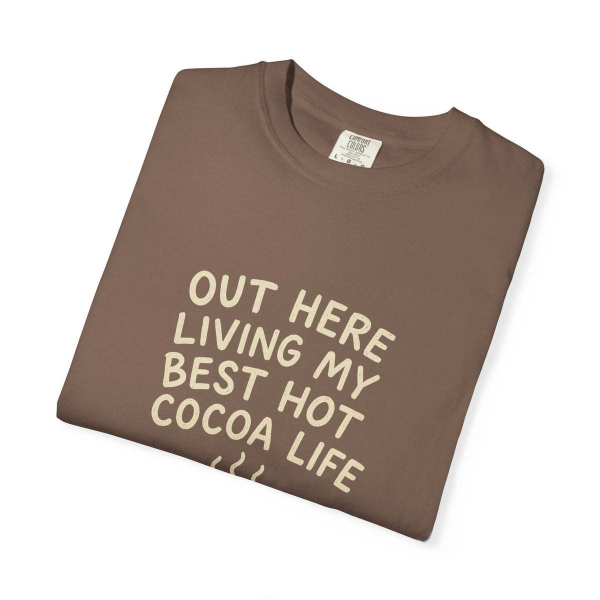 Hot Cocoa Life T-Shirt — "Out Here Living My Best Hot Cocoa Life" Cozy Graphic Tee - Trending Now - October 2026