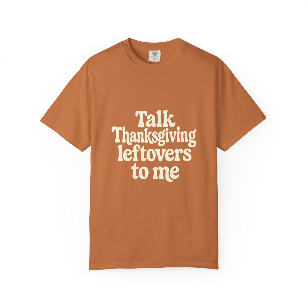 Thanksgiving Leftovers T-Shirt — "Talk Thanksgiving Leftovers to Me" Holiday Tee - Trending Now - October 2026