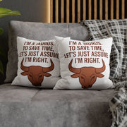 Taurus Pillowcase — "I'm a Taurus. To Save Time, Let's Just Assume I'm Right." Zodiac Decorative Throw Pillow Cover