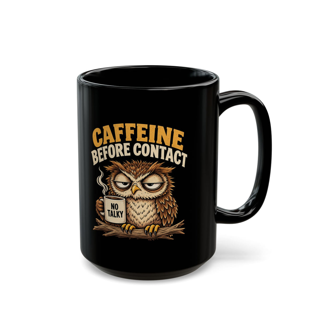 Funny Caffeine Before Contact Black Mug — Grumpy Owl Coffee Mug (11oz/15oz)