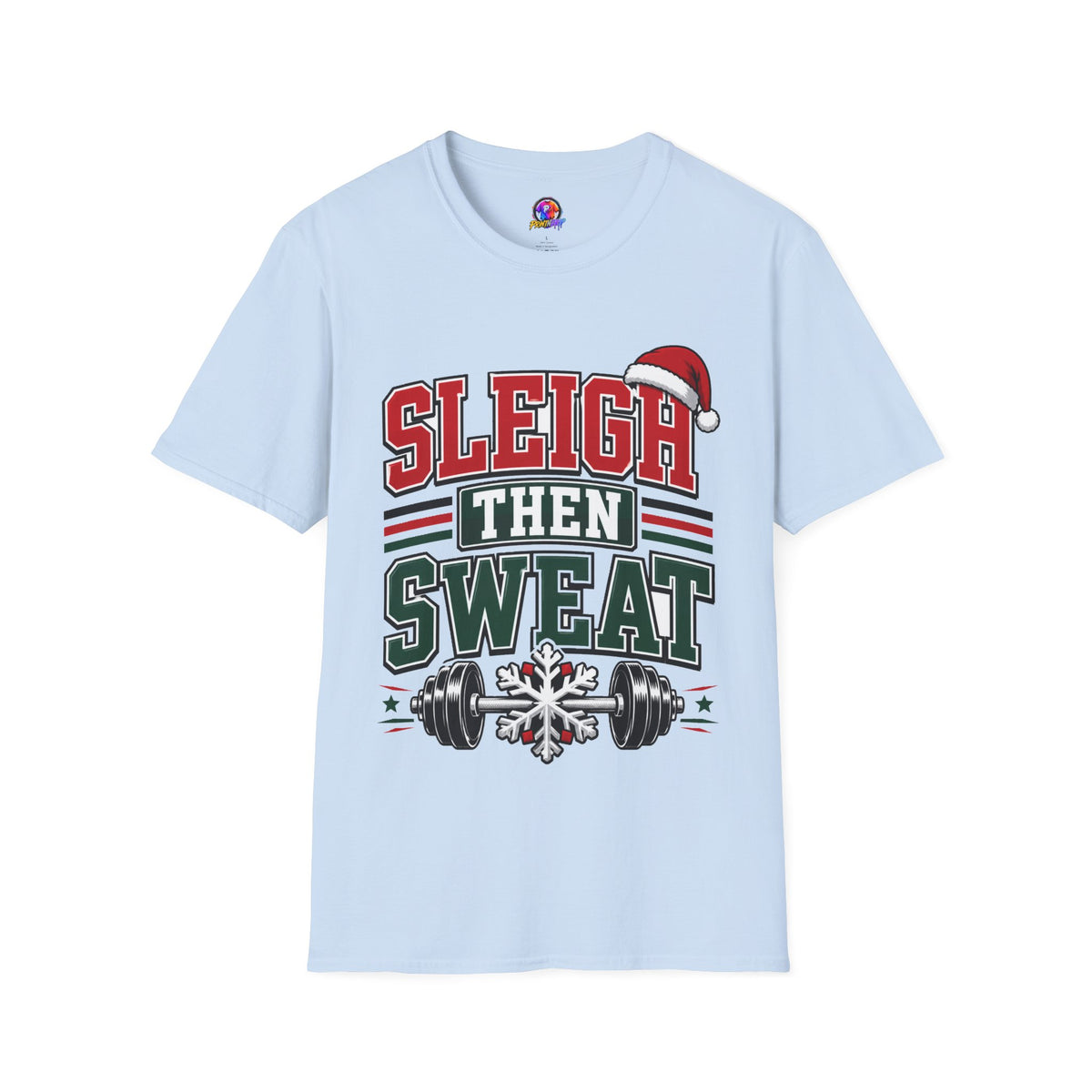 Sleigh Then Sweat T-Shirt – Christmas Fitness Holiday Tee