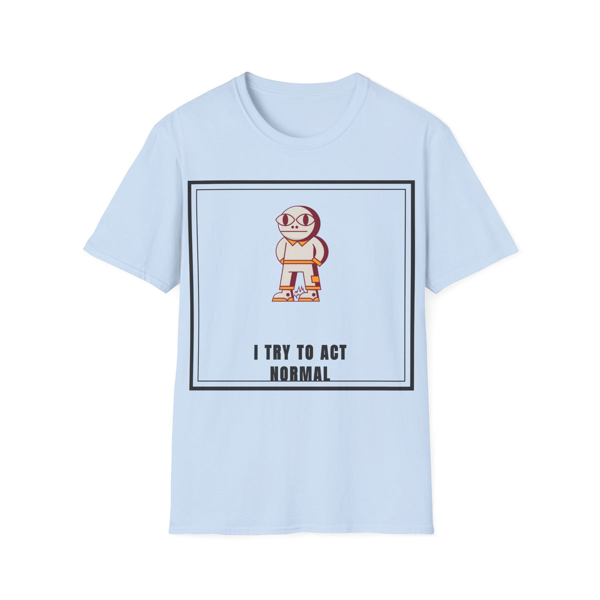 I Try To Act Normal T-Shirt — Cute Quirky Cartoon Character Graphic Tee - Trending Now - September 2026