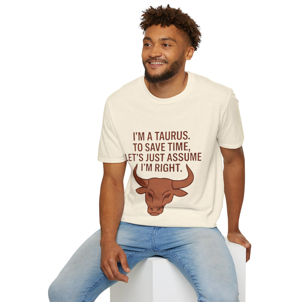 T-Shirt — “I’m a Taurus. To Save Time, Let’s Just Assume I’m Right” Zodiac Tee