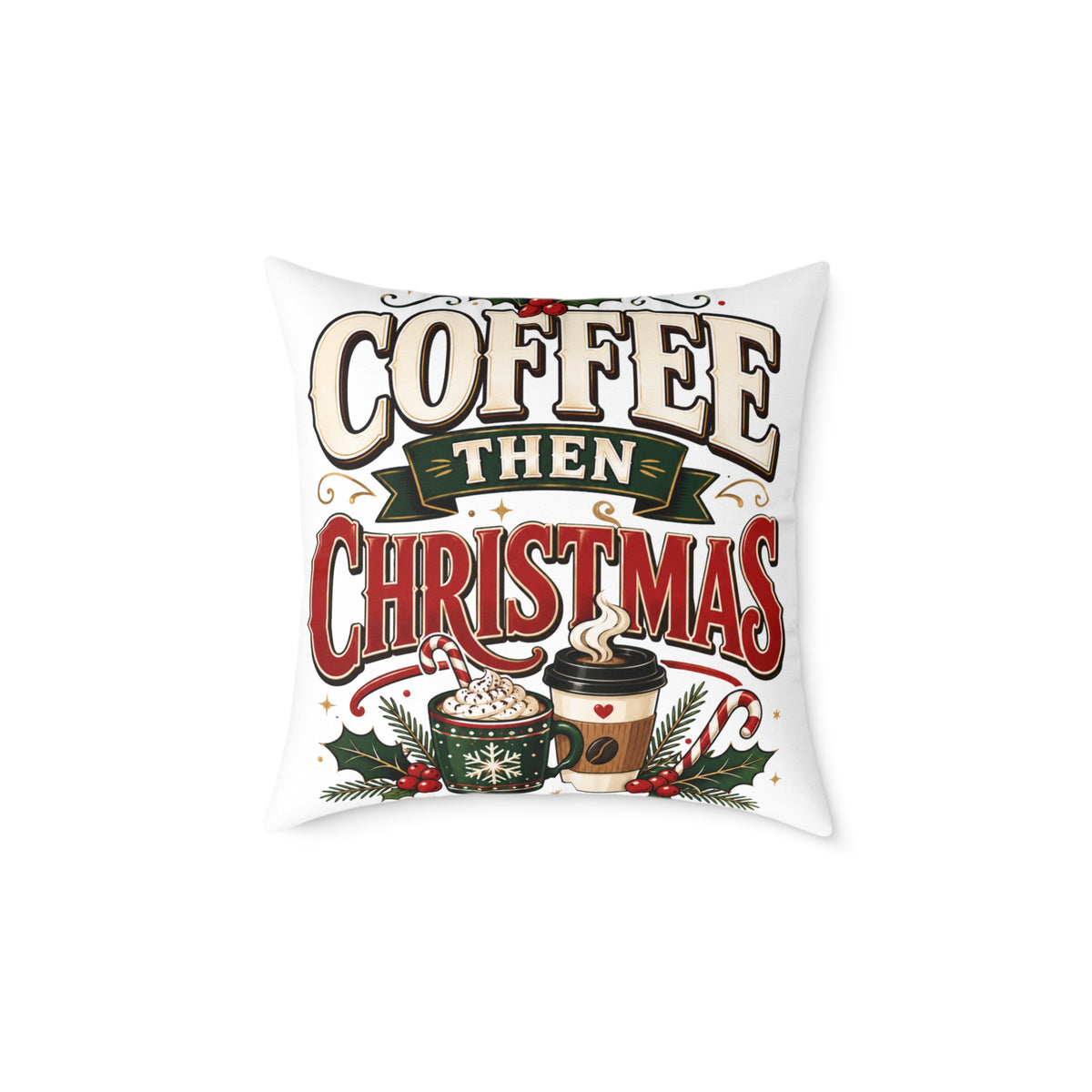 Christmas Coffee Throw Pillow — “Coffee Then Christmas” Holiday Decorative Pillow