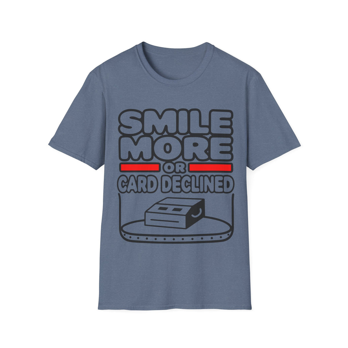 Smile More T‑Shirt — "Smile More or Card Declined" Funny Graphic Tee - Trending Now - September 2026