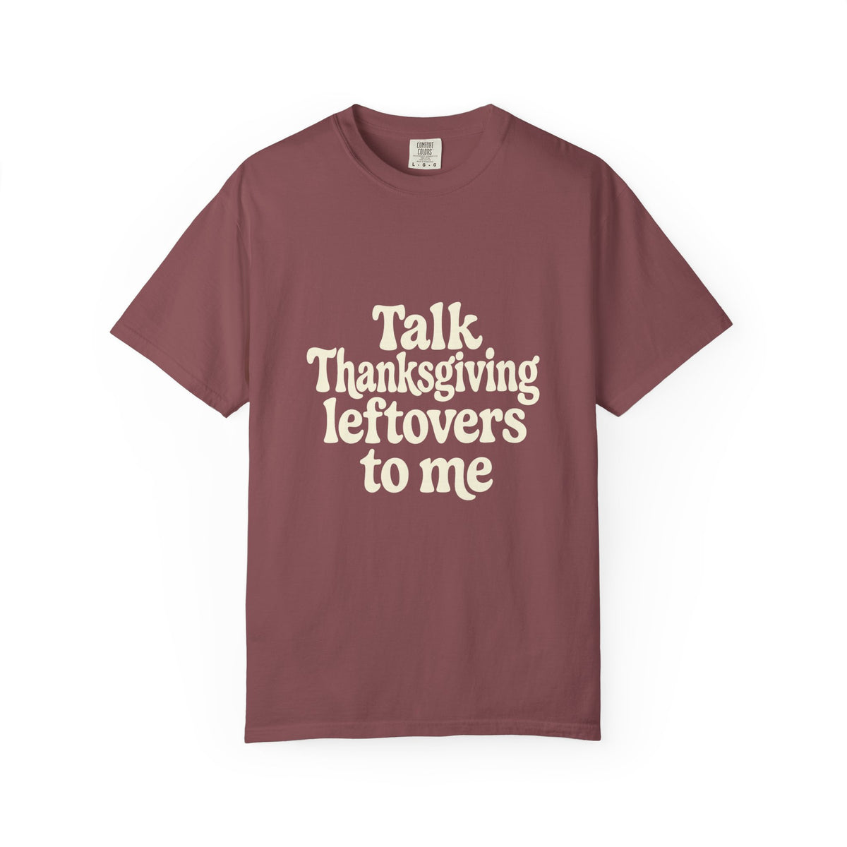Thanksgiving Leftovers T-Shirt — "Talk Thanksgiving Leftovers to Me" Holiday Tee - Trending Now - October 2026