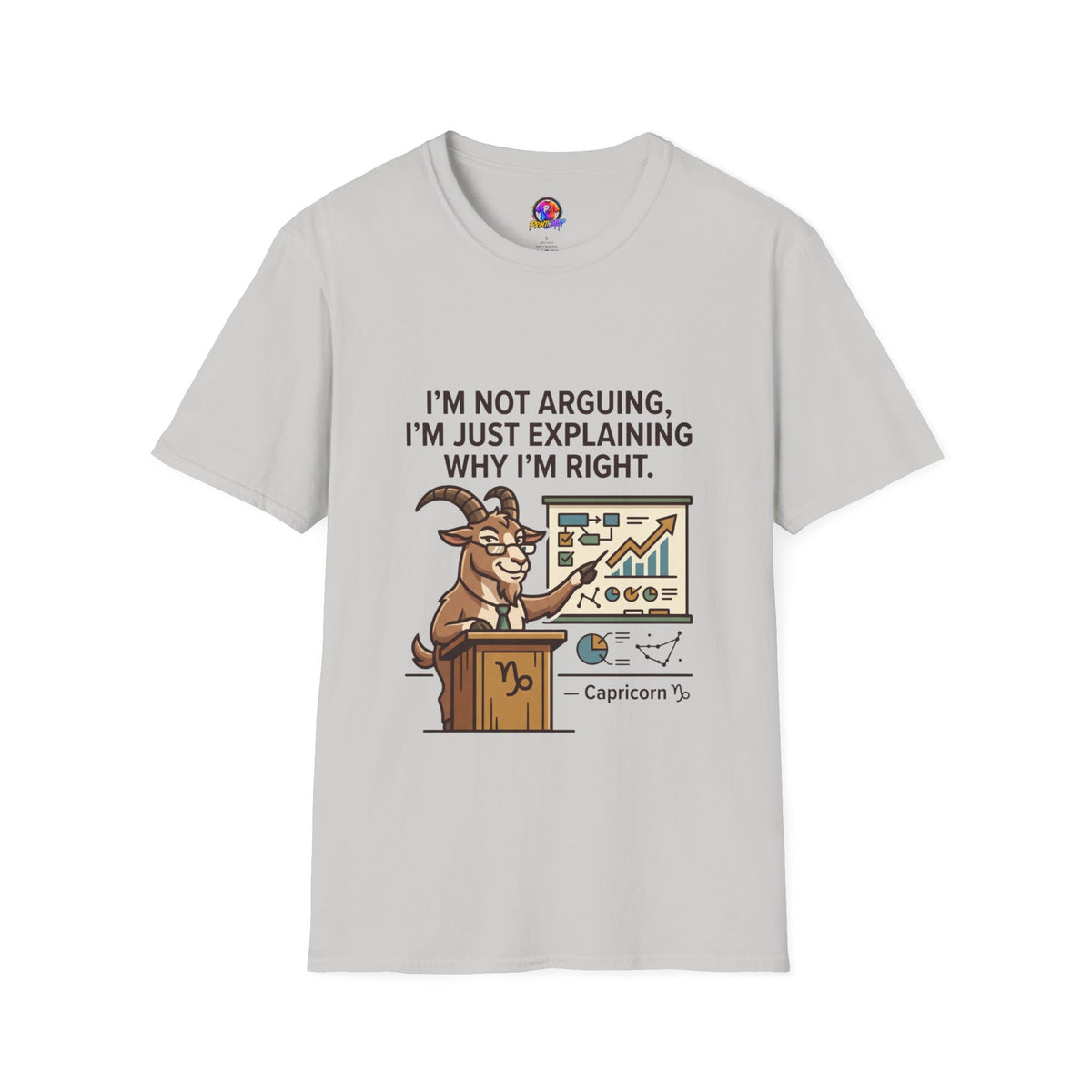 Capricorn T-Shirt "I’m Not Arguing, I’m Just Explaining Why I’m Right"