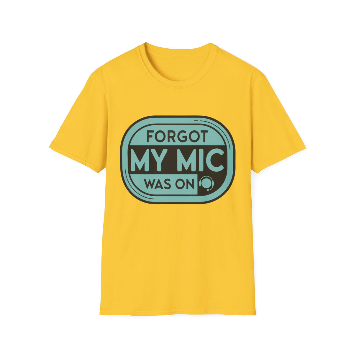 Forgot My Mic Was On T-Shirt — Funny Podcast/Streaming Tee - Trending Now - August 2026