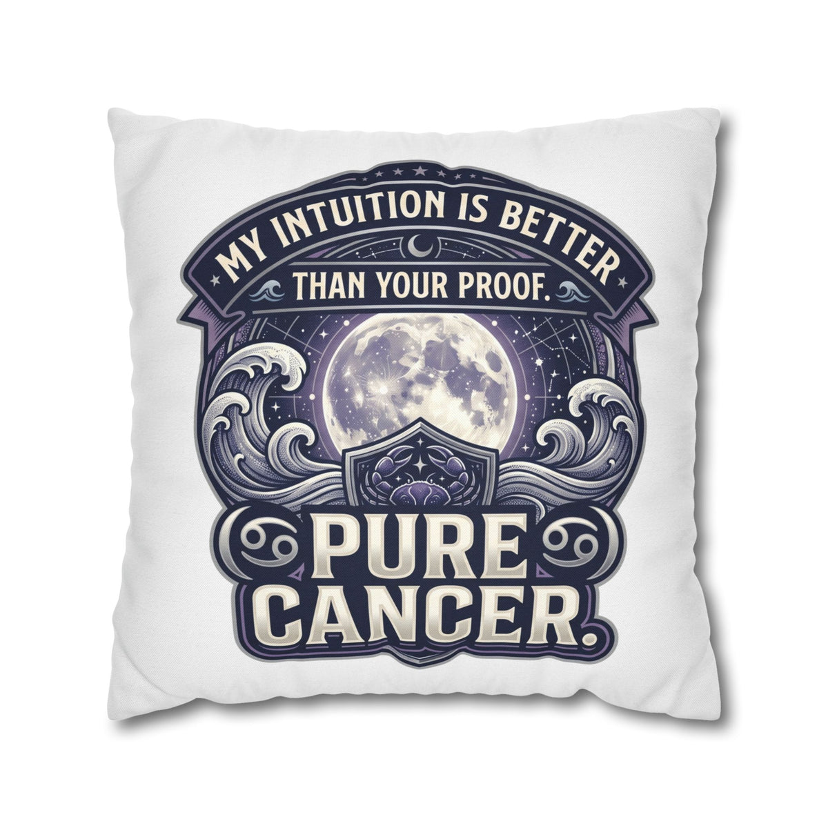 Pure Cancer Zodiac Pillowcase — 'My Intuition Is Better Than Your Proof' Moon Cancer Home Decor