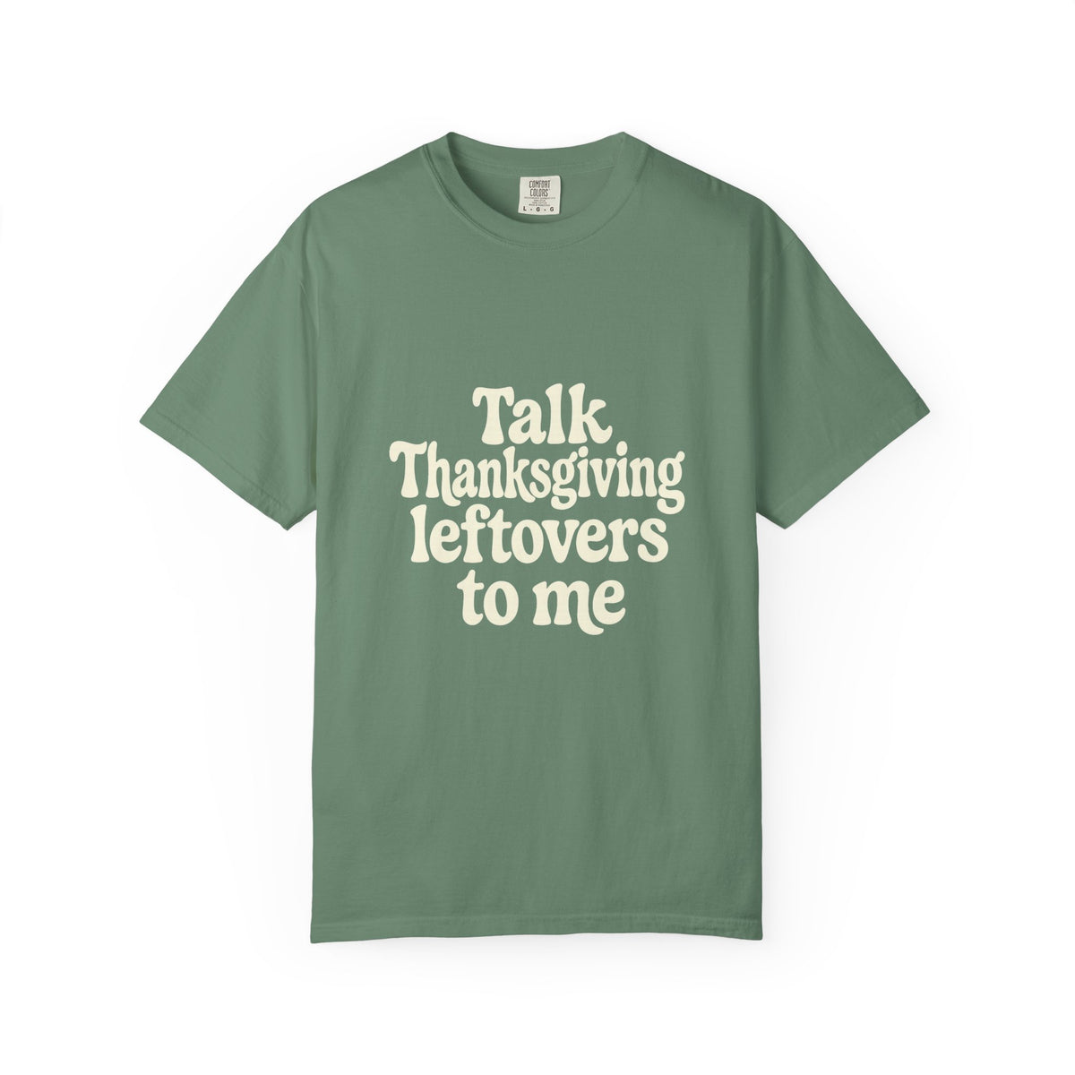Thanksgiving Leftovers T-Shirt — "Talk Thanksgiving Leftovers to Me" Holiday Tee - Trending Now - October 2026