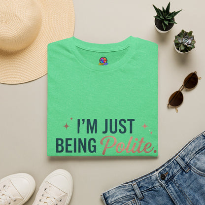 Polite Slogan T-Shirt — “I’m Just Being Polite” Casual Graphic Tee