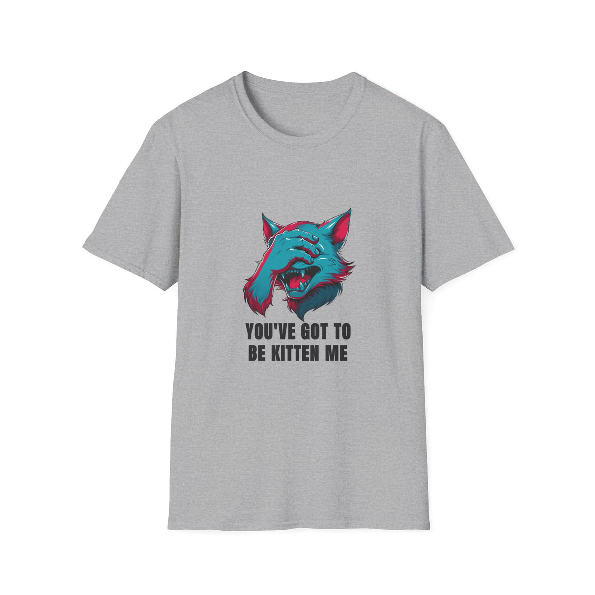 You've Got to Be Kitten Me T-Shirt — Funny Cat Graphic Tee - Trending Now - August 2026
