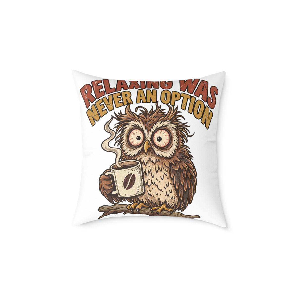 Relentless Was Never An Option Owl Coffee Funny  Throw Pillow